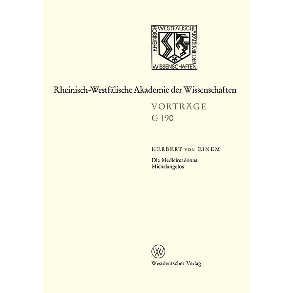 Die Medicimadonna Michelangelos / Rheinisch-Westfälische Akademie der Wissenschaften Bd.190, Herbert ~von&xc Einem