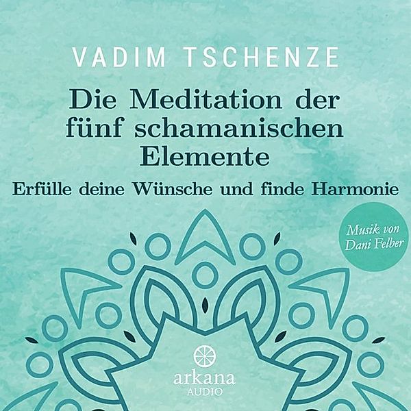 Die Meditation der fünf schamanischen Elemente,1 Audio-CD, Vadim Tschenze