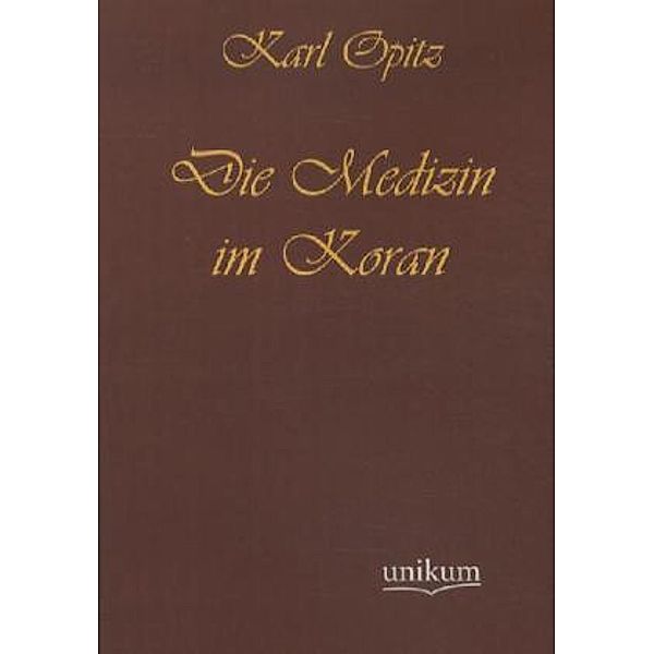 Die Medizin im Koran, Karl Opitz