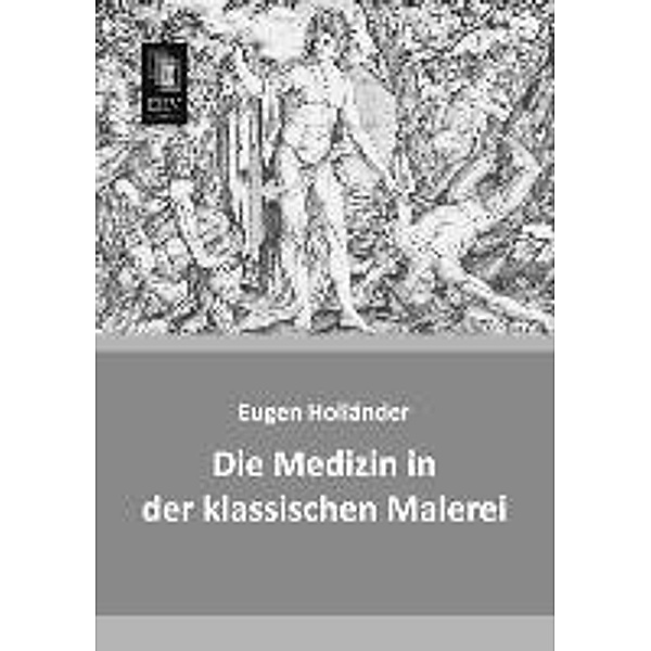 Die Medizin in der klassischen Malerei, Eugen Holländer