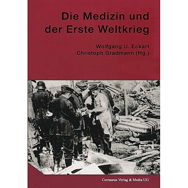 Die Medizin und der Erste Weltkrieg / Neuere Medizin- und Wissenschaftsgeschichte Bd.3