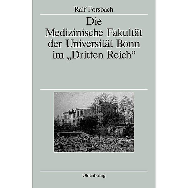 Die Medizinische Fakultät der Universität Bonn im 'Dritten Reich', Ralf Forsbach