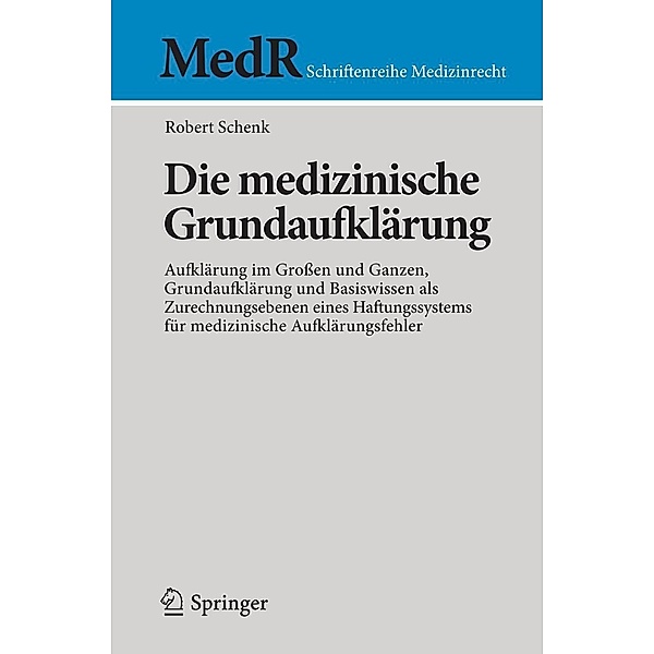 Die medizinische Grundaufklärung / MedR Schriftenreihe Medizinrecht, Robert Schenk