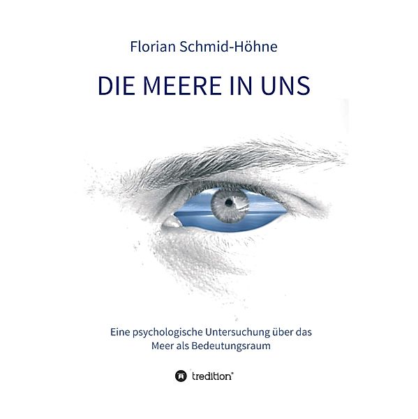 Die Meere in uns / Münchner Studien zur Kultur- und Sozialpsychologie herausgegeben von Heiner Keupp Bd.17, Florian Schmid-Höhne