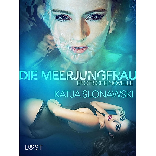 Die Meerjungfrau: Erotische Novelle / LUST, Katja Slonawski