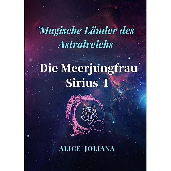 Die Meerjungfrau Sirius ¿ (Magische Länder des Astralreichs) / Magische Länder des Astralreichs, Alice Joliana