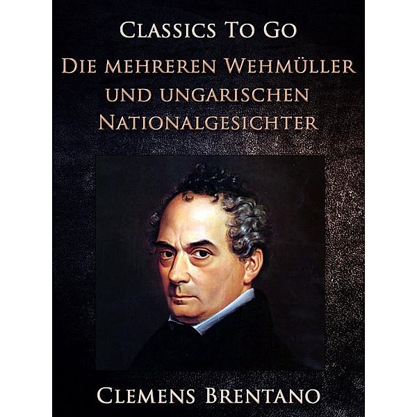 Die mehreren Wehmüller und ungarischen Nationalgesichter, Clemens Brentano