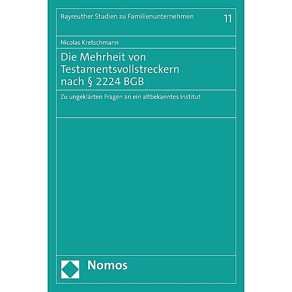 Die Mehrheit von Testamentsvollstreckern nach § 2224 BGB / Bayreuther Studien zu Familienunternehmen  Bd.11, Nicolas Kretschmann