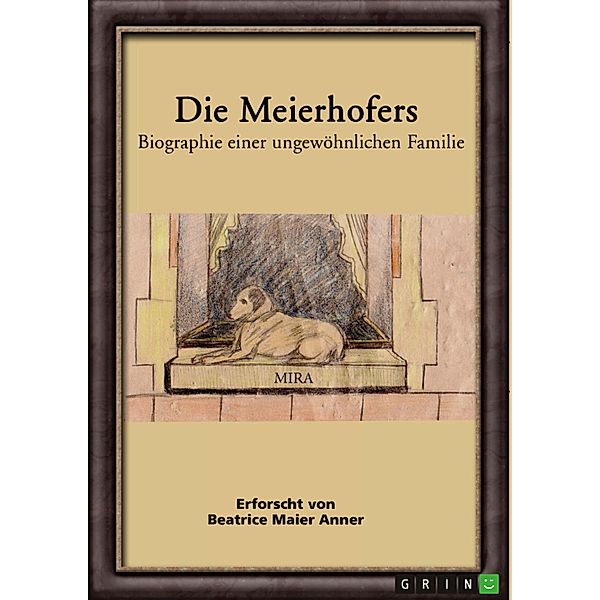 Die Meierhofers. Biographie einer ungewöhnlichen Familie, Beatrice Maier Anner
