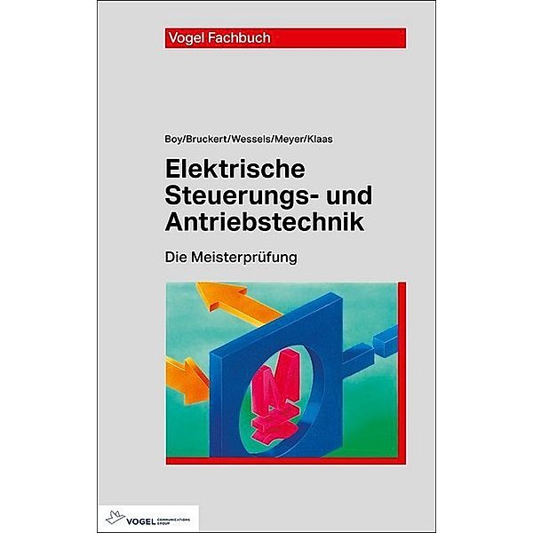 Die Meisterprüfung / Elektrische Steuerungs- und Antriebstechnik, Hans Günter Boy, Klaus Bruckert, Bernhard Wessels, Theo Meyer, Mark Klaas, Peter Behrends