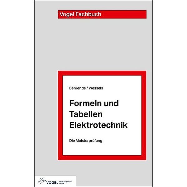 Die Meisterprüfung / Formeln und Tabellen Elektrotechnik, Peter Behrends, Bernard Wessels