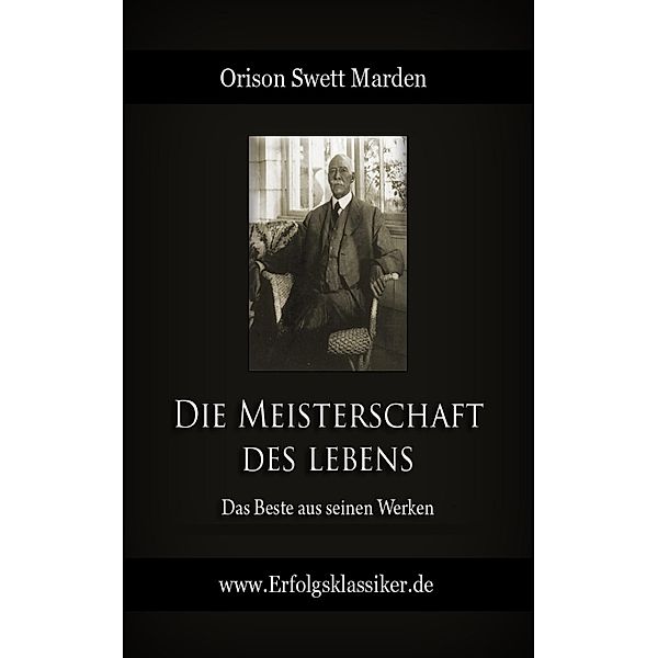 Die Meisterschaft des Lebens, Orison Swett Marden