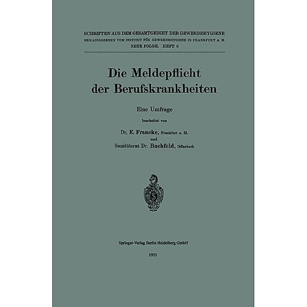 Die Meldepflicht der Berufskrankheiten / Schriften aus dem Gesamtgebiet der Gewerbehygiene Bd.6, Erich Francke, Rudolf Bachfeld