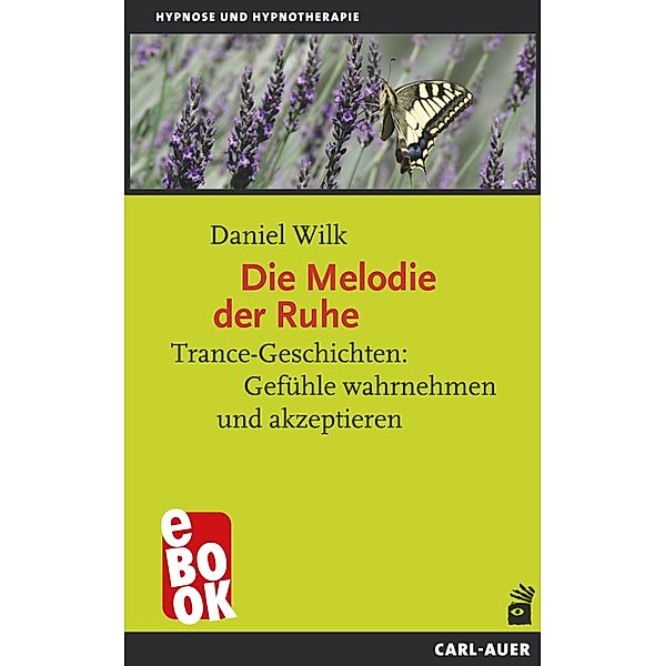 Die Melodie der Ruhe / Hypnose und Hypnotherapie, Daniel Wilk