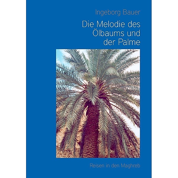 Die Melodie des Ölbaums und der Palme, Ingeborg Bauer
