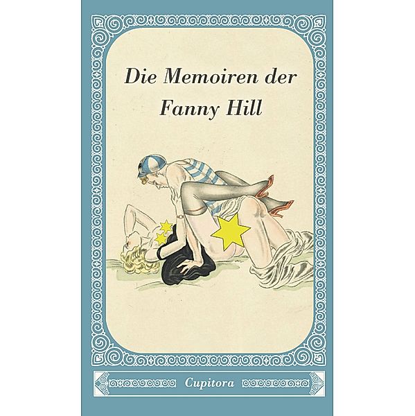 Die Memoiren der Fanny Hill / Cupitora Bd.40, Anonym