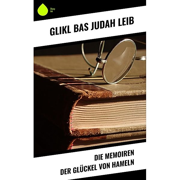 Die Memoiren der Glückel von Hameln, Glikl bas Judah Leib