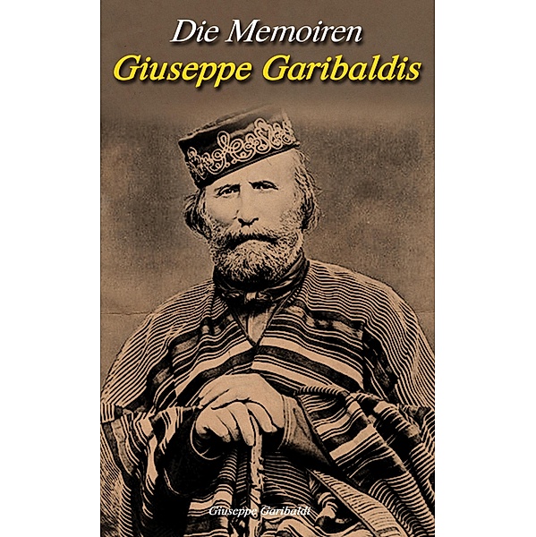 Die Memoiren Giuseppe Garibaldis, Giuseppe Garibaldi