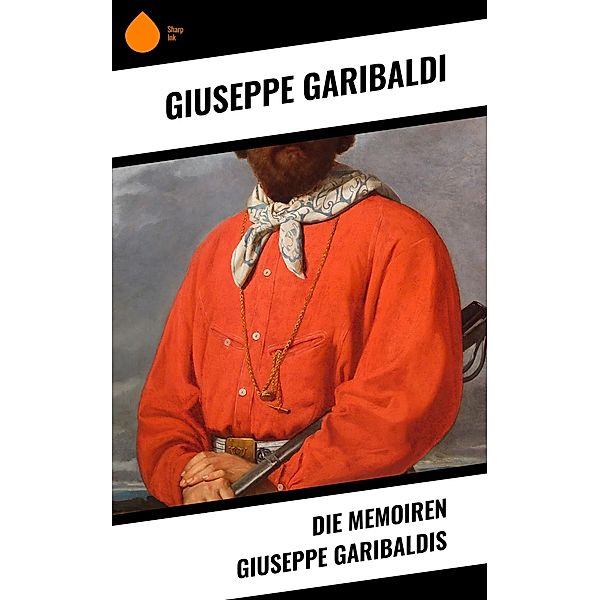 Die Memoiren Giuseppe Garibaldis, Giuseppe Garibaldi