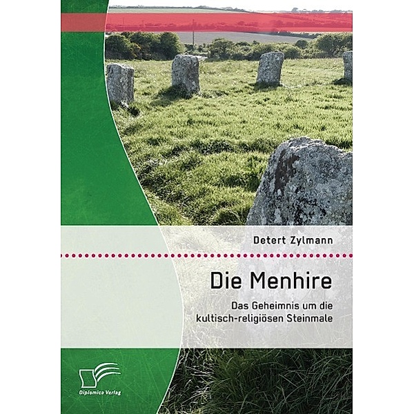 Die Menhire: Das Geheimnis um die kultisch-religiösen Steinmale, Detert Zylmann