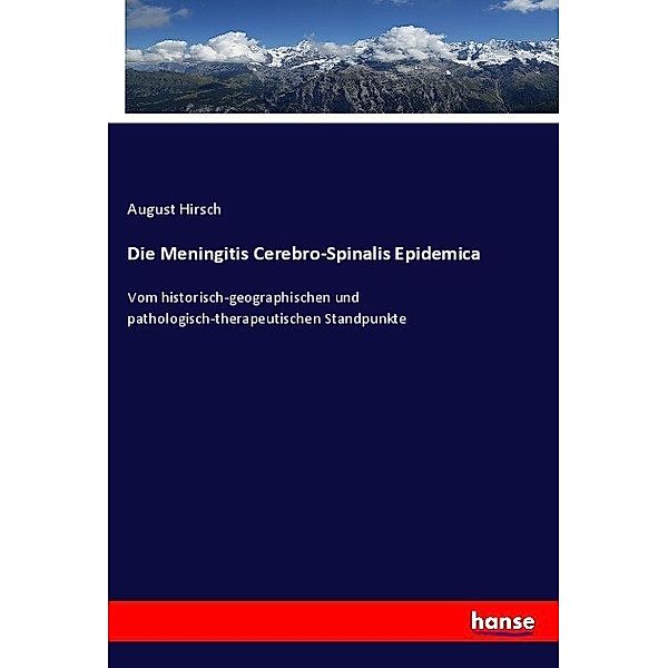 Die Meningitis Cerebro-Spinalis Epidemica, August Hirsch