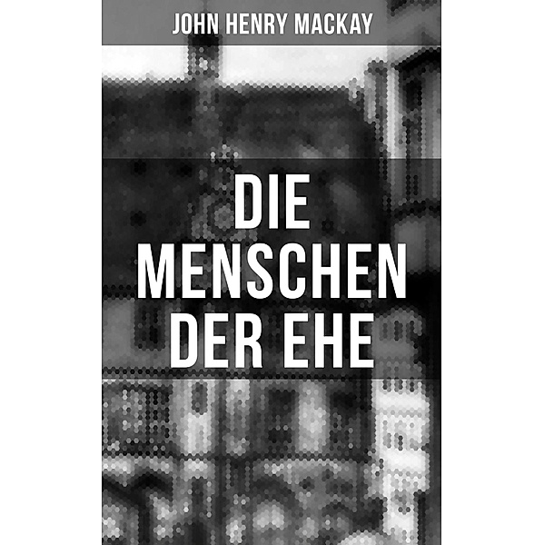 Die Menschen der Ehe, John Henry Mackay
