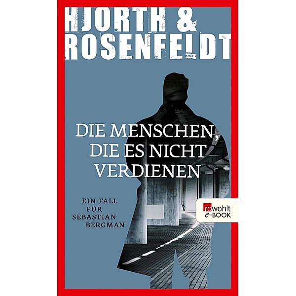 Die Menschen, die es nicht verdienen / Sebastian Bergman Bd.5, Michael Hjorth, Hans Rosenfeldt