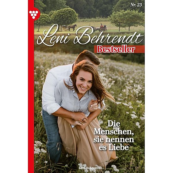 Die Menschen, sie nennen es Liebe / Leni Behrendt Bestseller Bd.23, Leni Behrendt