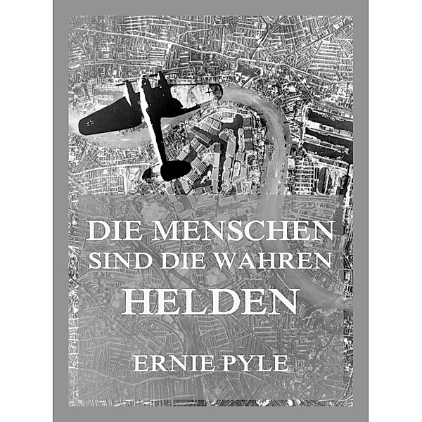 Die Menschen sind die wahren Helden, Ernie Pyle