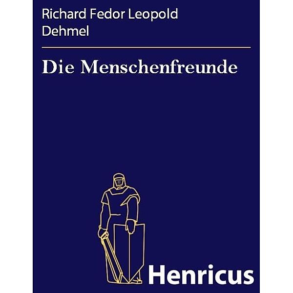 Die Menschenfreunde, Richard Fedor Leopold Dehmel