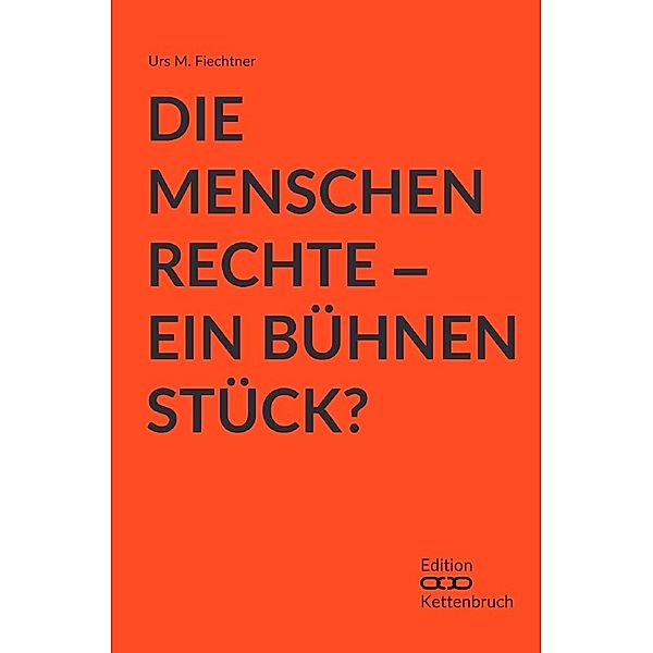 Die Menschenrechte - Ein Bühnenstück?, Urs M. Fiechtner