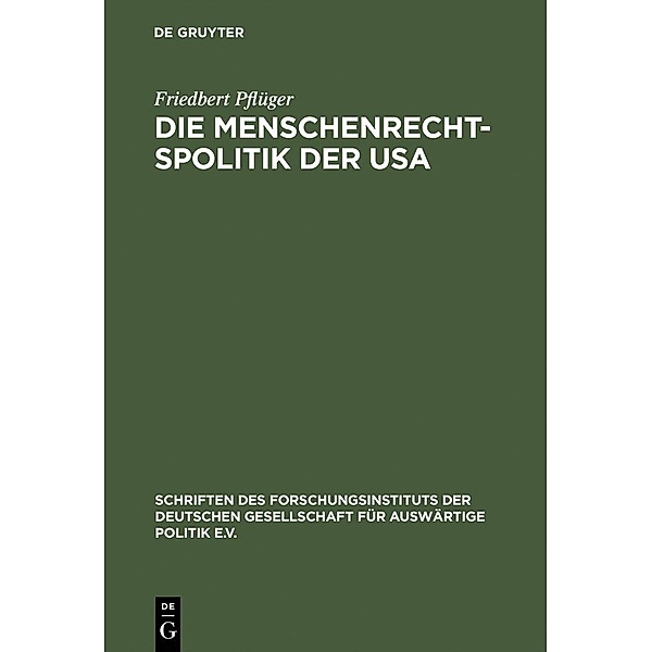 Die Menschenrechtspolitik der USA / Schriften des Forschungsinstituts der Deutschen Gesellschaft für Auswärtige Politik e.V. Bd.48, Friedbert Pflüger