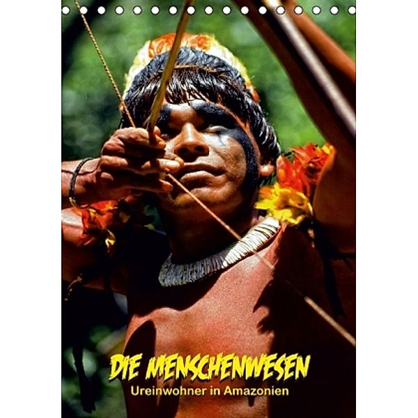 DIE MENSCHENWESEN - Ureinwohner in Amazonien (Tischkalender 2016 DIN A5 hoch), Klaus D. Günther