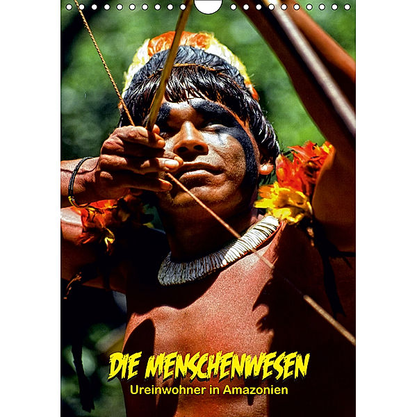 DIE MENSCHENWESEN - Ureinwohner in Amazonien (Wandkalender 2019 DIN A4 hoch), Klaus D. Günther