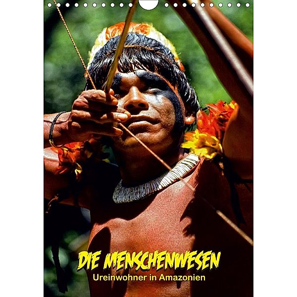 DIE MENSCHENWESEN - Ureinwohner in Amazonien (Wandkalender 2020 DIN A4 hoch), Klaus D. Günther