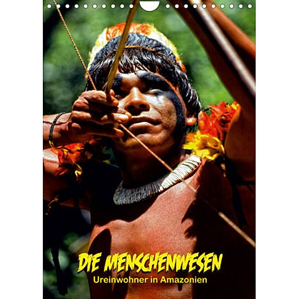 DIE MENSCHENWESEN - Ureinwohner in Amazonien (Wandkalender 2022 DIN A4 hoch), Klaus D. Günther