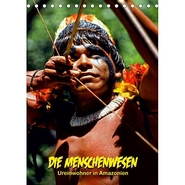 DIE MENSCHENWESEN - Ureinwohner in Amazonien (Tischkalender 2022 DIN A5 hoch), Klaus D. Günther