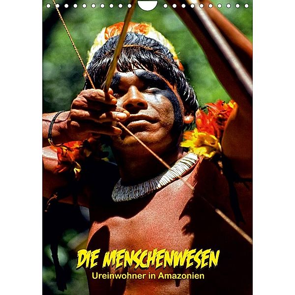 DIE MENSCHENWESEN - Ureinwohner in Amazonien (Wandkalender 2023 DIN A4 hoch), Klaus D. Günther