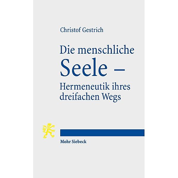 Die menschliche Seele - Hermeneutik ihres dreifachen Wegs, Christof Gestrich