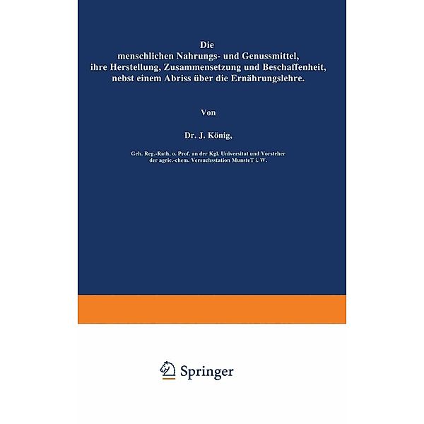 Die menschlichen Nahrungs- und Genussmittel, ihre Herstellung, Zusammensetzung und Beschaffenheit, nebst einem Abriss über die Ernährungslehre / Chemie der menschlichen Nahrungs- und Genussmittel Bd.2, J. König