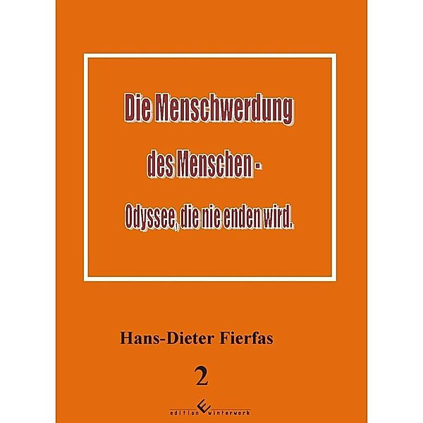 Die Menschwerdung des Menschen - Odyssee, die nie enden wird, Hans-Dieter Fierfas