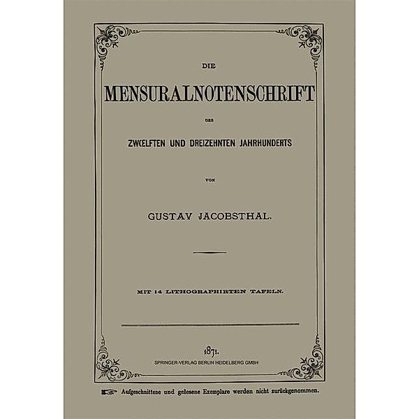 Die Mensuralnotenschrift des Zwoelften und Dreizehnten Jahrhunderts, Gustav Jacobsthal