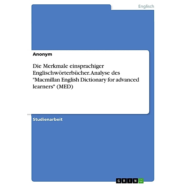 Die Merkmale einsprachiger Englischwörterbücher. Analyse des Macmillan English Dictionary for advanced learners (MED)