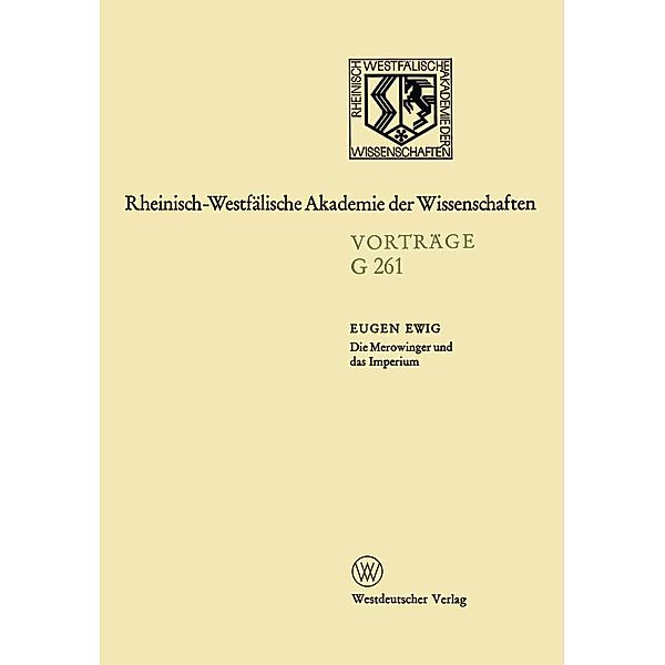 Die Merowinger und das Imperium / Rheinisch-Westfälische Akademie der Wissenschaften Bd.261, Eugen Ewig