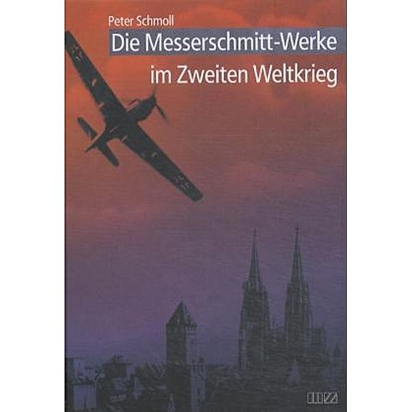 Die Messerschmitt-Werke im Zweiten Weltkrieg, Peter Schmoll
