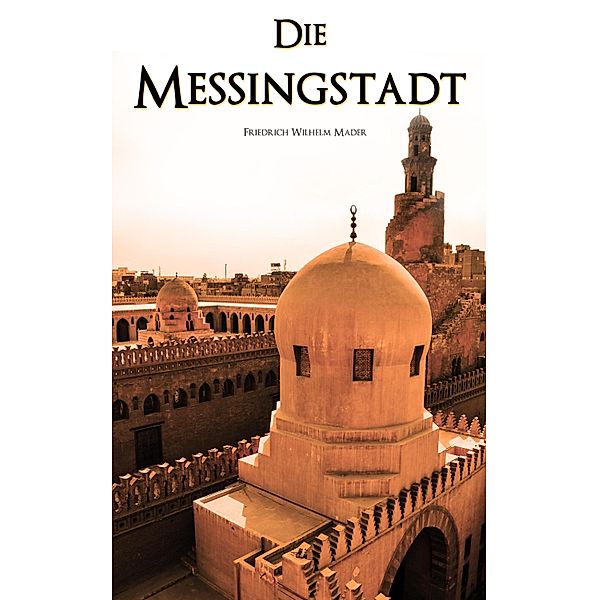 Die Messingstadt, Friedrich Wilhelm Mader