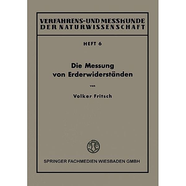 Die Messung von Erderwiderständen / Verfahrens- und Messkunde der Naturwissenschaft Bd.6, Volker Fritsch