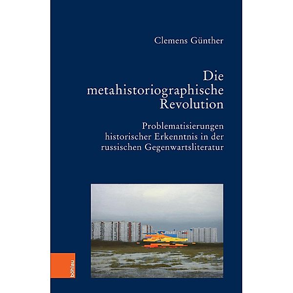 Die metahistoriographische Revolution / Bausteine zur Slavischen Philologie und Kulturgeschichte, Clemens Günther