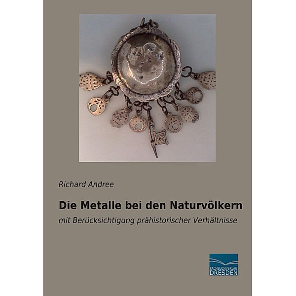 Die Metalle bei den Naturvölkern, Richard Andree