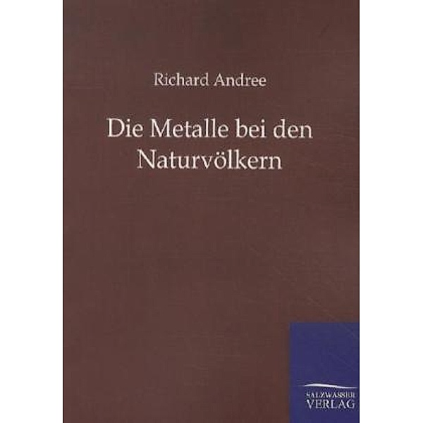 Die Metalle bei den Naturvölkern, Richard Andree